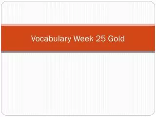 Vocabulary Week 25 Gold