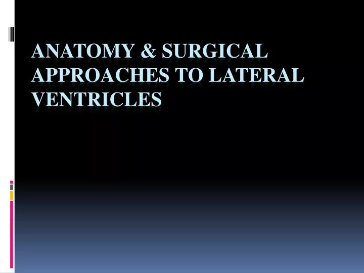 anatomy surgical approaches to lateral ventricles