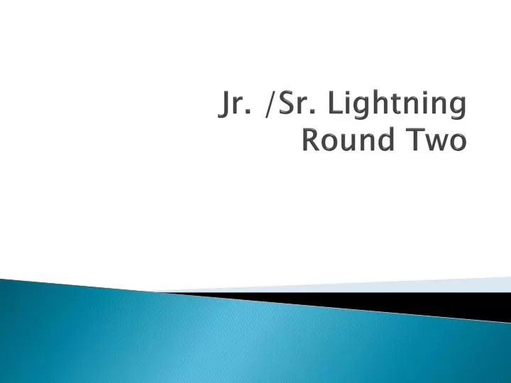 jr sr lightning round two