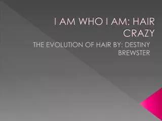 I AM WHO I AM: HAIR CRAZY