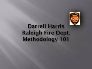 Darrell Harris Raleigh Fire Dept. Methodology 101