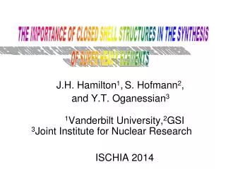 J.H . Hamilton 1 , S. Hofmann 2 , and Y.T . Oganessian 3