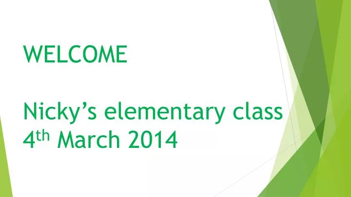 welcome nicky s elementary class 4 th march 2014