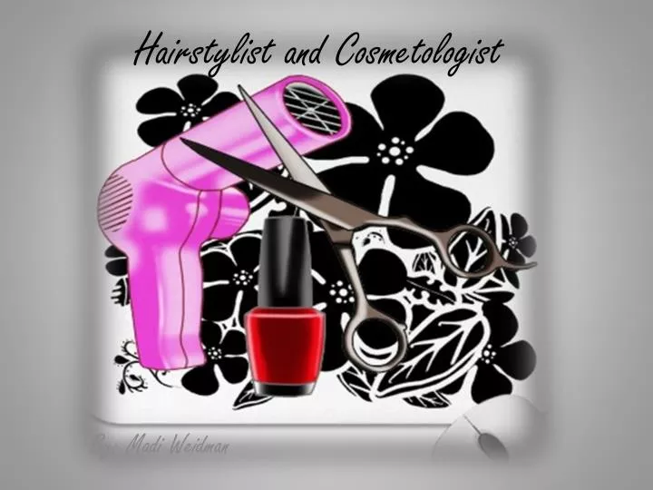 h airstylist and cosmetologist