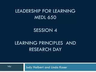 Leadership for Learning MEDL 650 Session 4 Learning PRINCIPLES and Research day