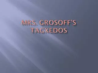 mrs grosoff s tagxedos