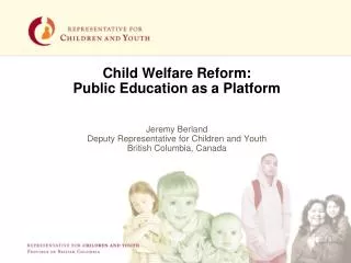 Child Welfare Reform: Public Education as a Platform Jeremy Berland