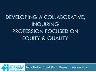 Developing a collaborative, INQUIRING profession focused on equity &amp; Quality