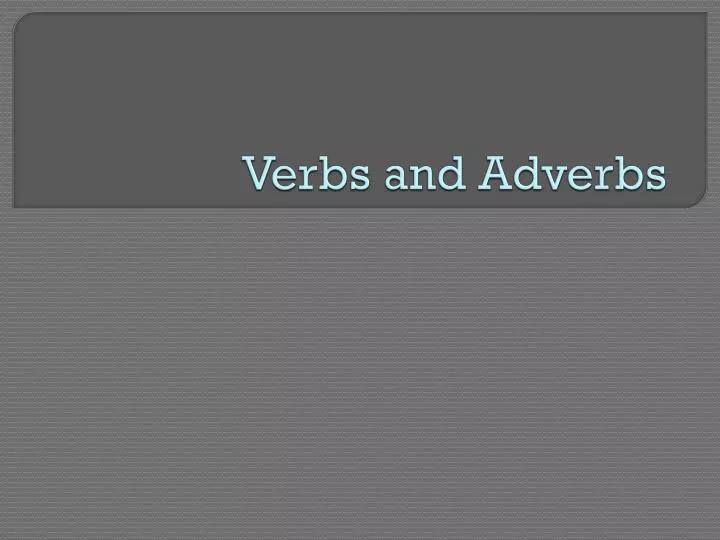 verbs and adverbs