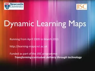 Running from April 2009 to March 2011 http ://learning-maps.ncl.ac.uk