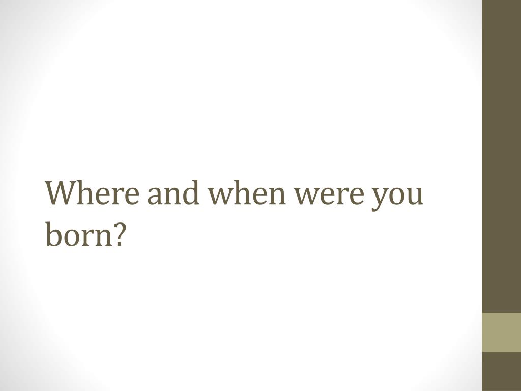 PPT - Where and when were you born? PowerPoint Presentation, free