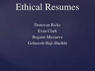 Ethical Resumes Donovan Ricks Evan Clark Begaim Mirzaeva Golnoosh Haji- Sheikhi