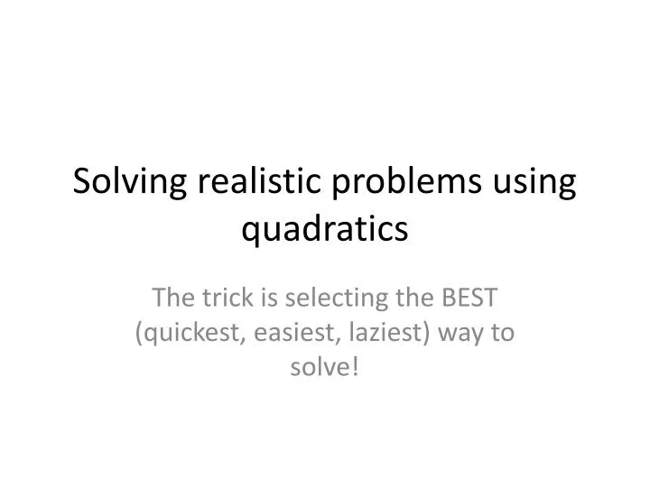 solving realistic problems using quadratics