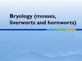 Bryology (mosses, liverworts and hornworts)