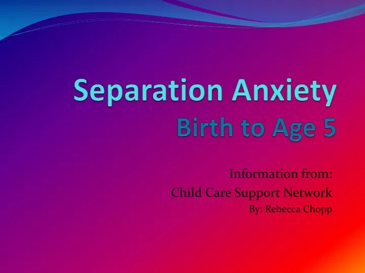 separation anxiety birth to age 5