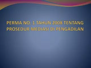 PERMA NO. 1 TAHUN 2008 TENTANG PROSEDUR MEDIASI DI PENGADILAN