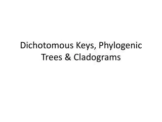 Dichotomous Keys, Phylogenic Trees &amp; Cladograms