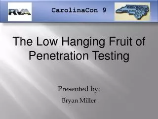 The Low Hanging Fruit of Penetration Testing Presented by: Bryan Miller