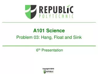 A101 Science Problem 03: Hang, Float and Sink 6 th Presentation