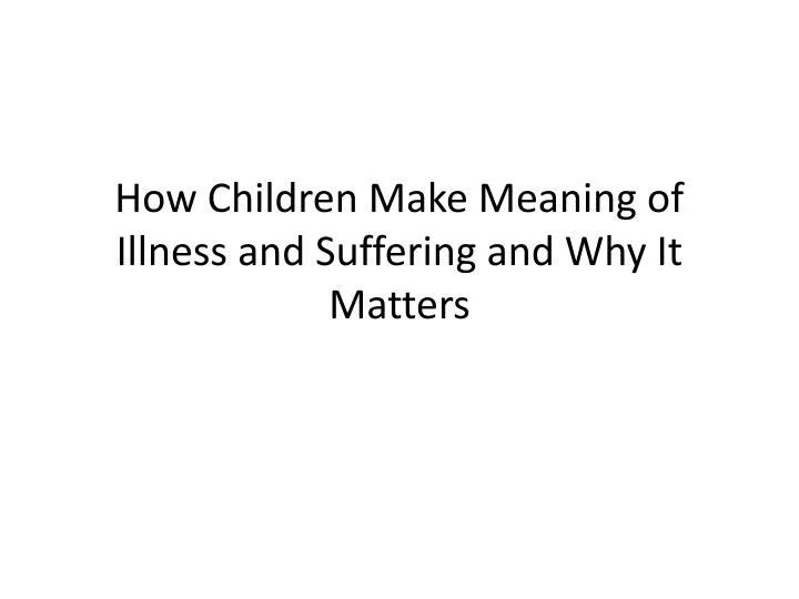 how children make meaning of illness and suffering and why it matters