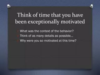 Think of time that you have been exceptionally motivated