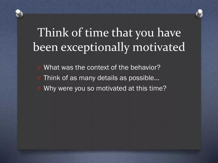 think of time that you have been exceptionally motivated