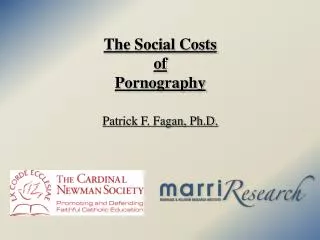The Social Costs of Pornography Patrick F. Fagan, Ph.D .