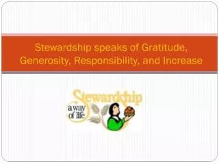 Stewardship speaks of Gratitude, Generosity, Responsibility, and Increase