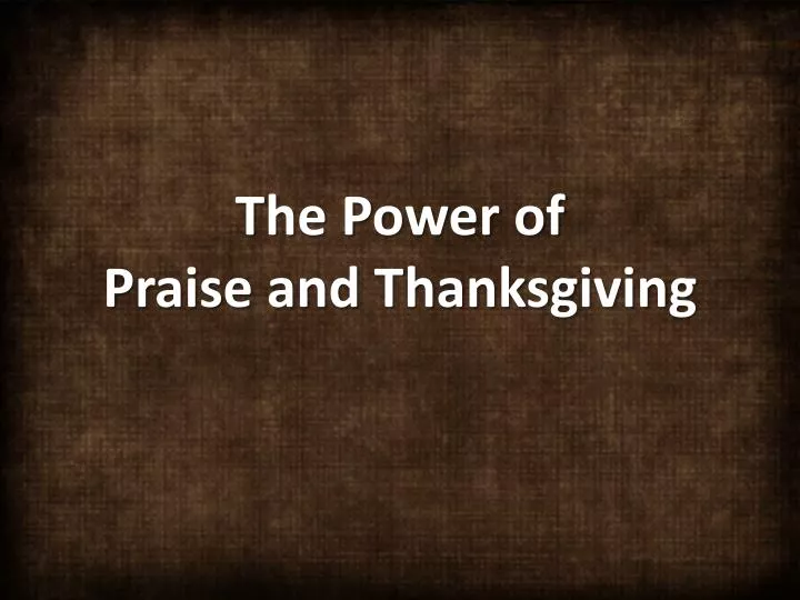 the power of praise and thanksgiving