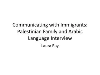 Communicating with Immigrants: Palestinian Family and Arabic Language Interview