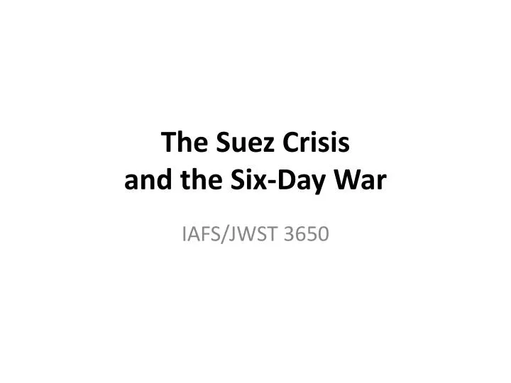 the suez crisis and the six day war