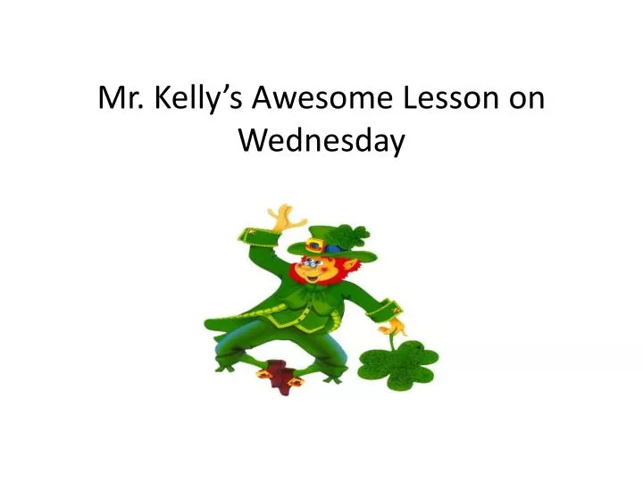 mr kelly s a wesome lesson on wednesday