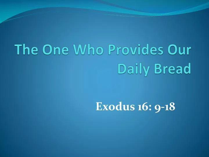 the one who provides our daily bread
