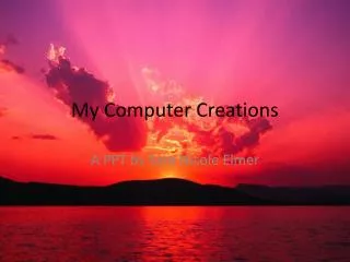 My Computer Creations