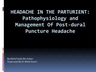 HEADACHE IN THE PARTURIENT: Pathophysiology and Management Of Post- dural Puncture Headache