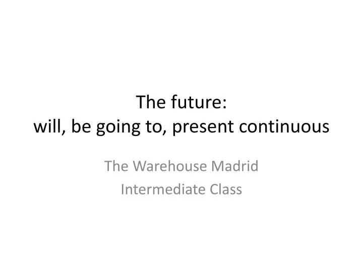 the future will be going to present continuous