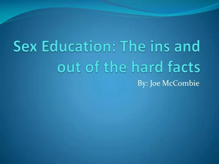 sex education the ins and out of the hard facts