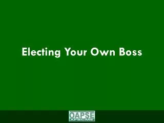 Electing Your Own Boss