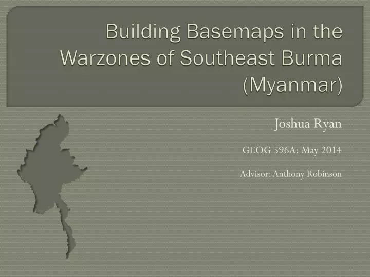 building basemaps in the warzones of southeast burma myanmar