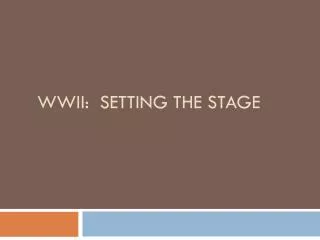 WWII: Setting the stage