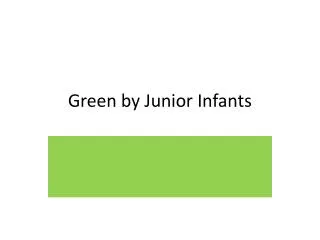 Green by Junior Infants