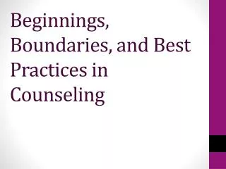 Beginnings, Boundaries, and Best Practices in Counseling