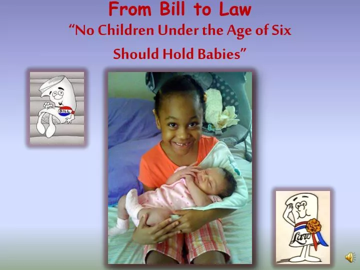 from bill to law no children under the age of six should hold babies