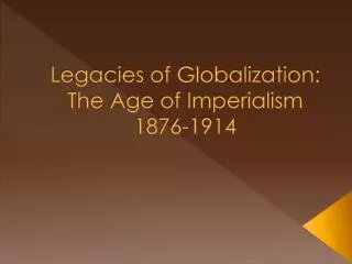 legacies of globalization the age of imperialism 1876 1914