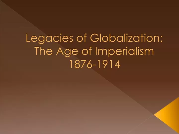 legacies of globalization the age of imperialism 1876 1914