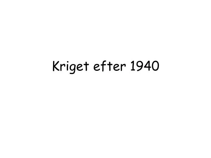 kriget efter 1940