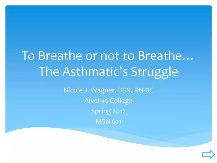 to breathe or not to breathe the asthmatic s s truggle