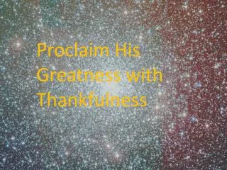 Proclaim His Greatness with Thankfulness