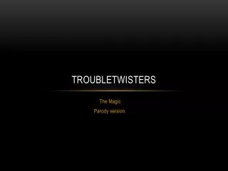 Troubletwisters