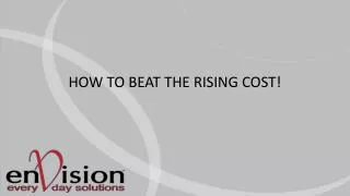 HOW TO BEAT THE RISING COST!
